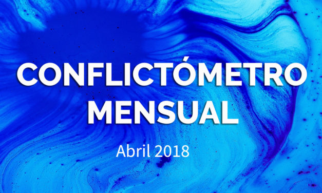 CONFLICTÓMETRO – ABRIL 2018
