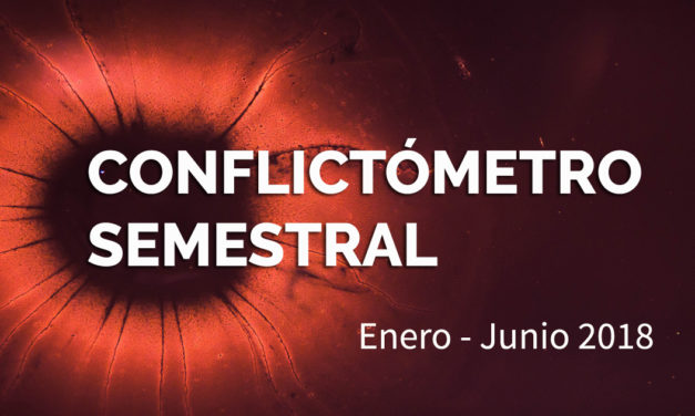CONFLICTOMETRO SEMESTRAL | Enero – Junio 2018