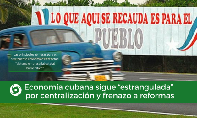 Economía cubana sigue “estrangulada” por centralización y frenazo a reformas