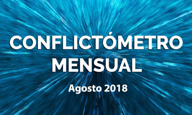 Conflictometro agosto 2018: De conflictos latentes a conflictos visibles