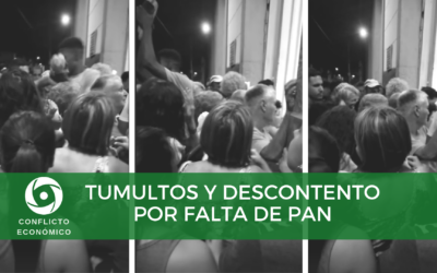 TUMULTOS Y DESCONTENTO POR FALTA DE PAN