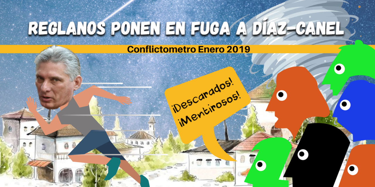 REGLANOS PONEN EN FUGA A DÍAZ-CANEL: CONFLICTÓMETRO DE ENERO 2019