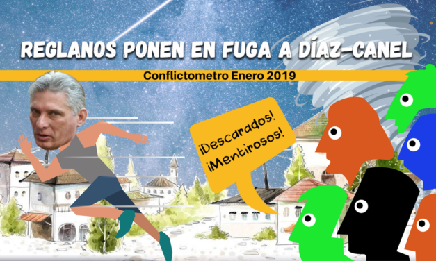 REGLANOS PONEN EN FUGA A DÍAZ-CANEL: CONFLICTÓMETRO DE ENERO 2019