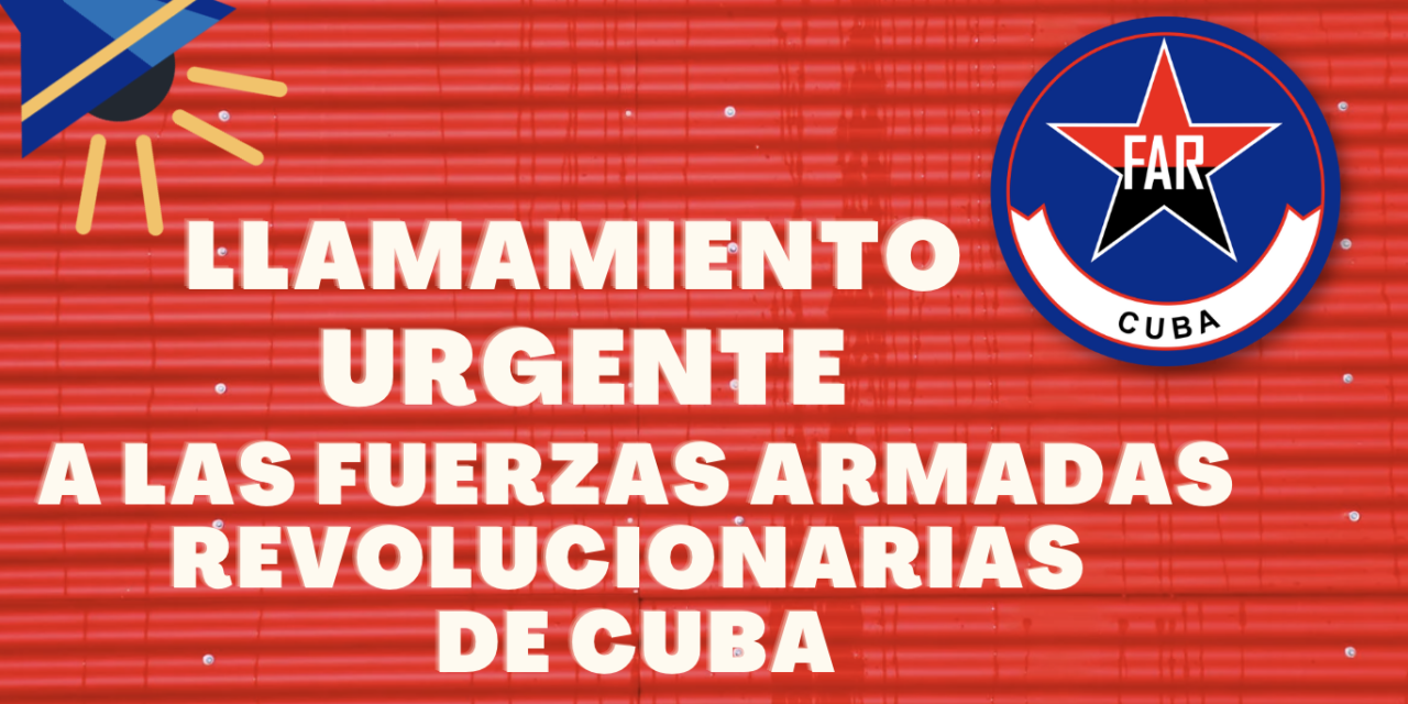 LLAMAMIENTO URGENTE A LAS FUERZAS ARMADAS REVOLUCIONARIAS DE CUBA