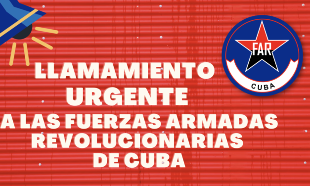 LLAMAMIENTO URGENTE A LAS FUERZAS ARMADAS REVOLUCIONARIAS DE CUBA